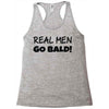 real men go bald Racerback Tank