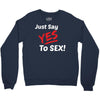 Yes To Sex! Crewneck Sweatshirt