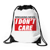 Breaking News i Don't Care Drawstring Bags