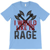 I WOULD LIKE TO RAGE T-Shirt
