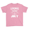 Legends Are Born In July Youth Tee