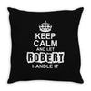 Keep Calm And Let Robert Handle It Throw Pillow