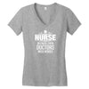 Nurse Because Even Doctors Need Heroes Women's V-Neck T-Shirt