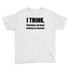 i think funny t shirt humor geek humor smart tee Youth Tee