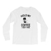 hold my coffee Long Sleeve Shirts