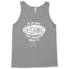 if i'm not fishing Tank Top