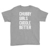 chubby girls cuddle better funny Youth Tee