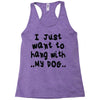 i just want to hang with my dog Racerback Tank