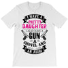 I Have A Pretty Daughter Gun A Shovel And An Alibi T-Shirt