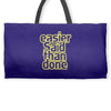 easier said than done Weekender Totes