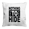 nothing to hide Throw Pillow