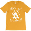 lets get toasted T-Shirt