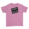 work sux Youth Tee