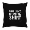 This Is My Hunting Shirt Throw Pillow