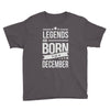 legends are born in december Youth Tee