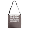 it's not sarcasm...to your stupidity Adjustable Strap Totes