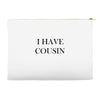 i have cousin Accessory Pouches