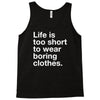life is too short to wear boring clothes Tank Top