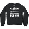 Back Off Crazy Granddad Afraid To Use Him Crewneck Sweatshirt
