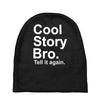 cool story bro, tell it again Baby Beanies