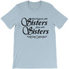 what happens with sisters stays with sisters T-Shirt