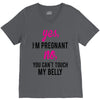 Yes I Am Pregnant No You Can't Touch My Belly V-Neck Tee