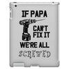 if papa can't fix it we're all screwed iPad 3 and 4 Case