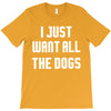 I Want All The Dogs T-Shirt