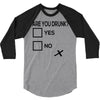 are you drunk check 3/4 Sleeve Shirt