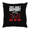 they can't deport all of us Throw Pillow