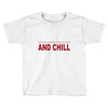 and chill Toddler T-shirt