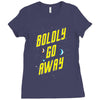 boldly go away Ladies Fitted T-Shirt
