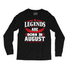 Legends Are Born In August Long Sleeve Shirts