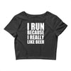 i run because i really like beer Crop Top
