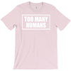 too many humans T-Shirt