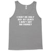 i may be ugly but at least i ain't got no money Tank Top