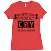 I Am Pretty Cool but Cry A lot You Wouldnt Understand Ladies Fitted T-Shirt