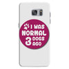 I WAS NORMAL 3 DOGS Samsung Galaxy S7