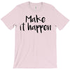 make it happen T-Shirt