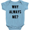 why always me Baby Onesie
