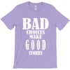 bad choices make good stories T-Shirt