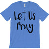 let us pray (2) T-Shirt