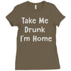 take me drunk i'm home Ladies Fitted T-Shirt