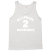 allergic 2 mornings funny slogan Tank Top