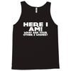 here i am what are your other 2 wishes Tank Top