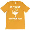 is it wine oclock yet T-Shirt