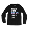 This is What Trans Looks Like Long Sleeve Shirts
