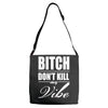 bitch dont kill my vibe Adjustable Strap Totes
