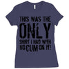 this is the only shirt with no cum Ladies Fitted T-Shirt