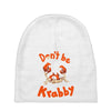 don't be krabby Baby Beanies